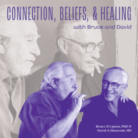 Connecting the past and present to the future – Bruce Lipton and David Hanscom